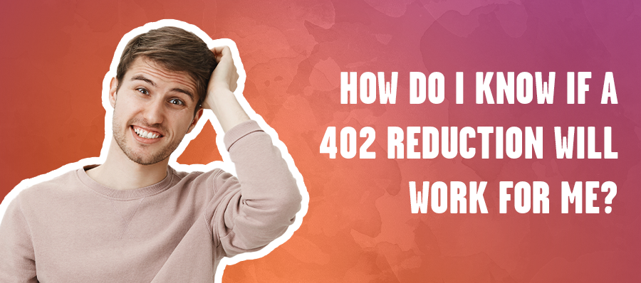 Line graphic A young man in a light pink sweater scratches his head with a confused expression. Next to him, bold white text reads: "How do I know if a 402 reduction will work for me?" on a gradient background of red, orange, and purple hues.