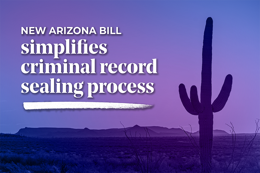 Image of a Arizona landscape with a cactus. Text reads: New Arizona Bill simplifies criminal record sealing process